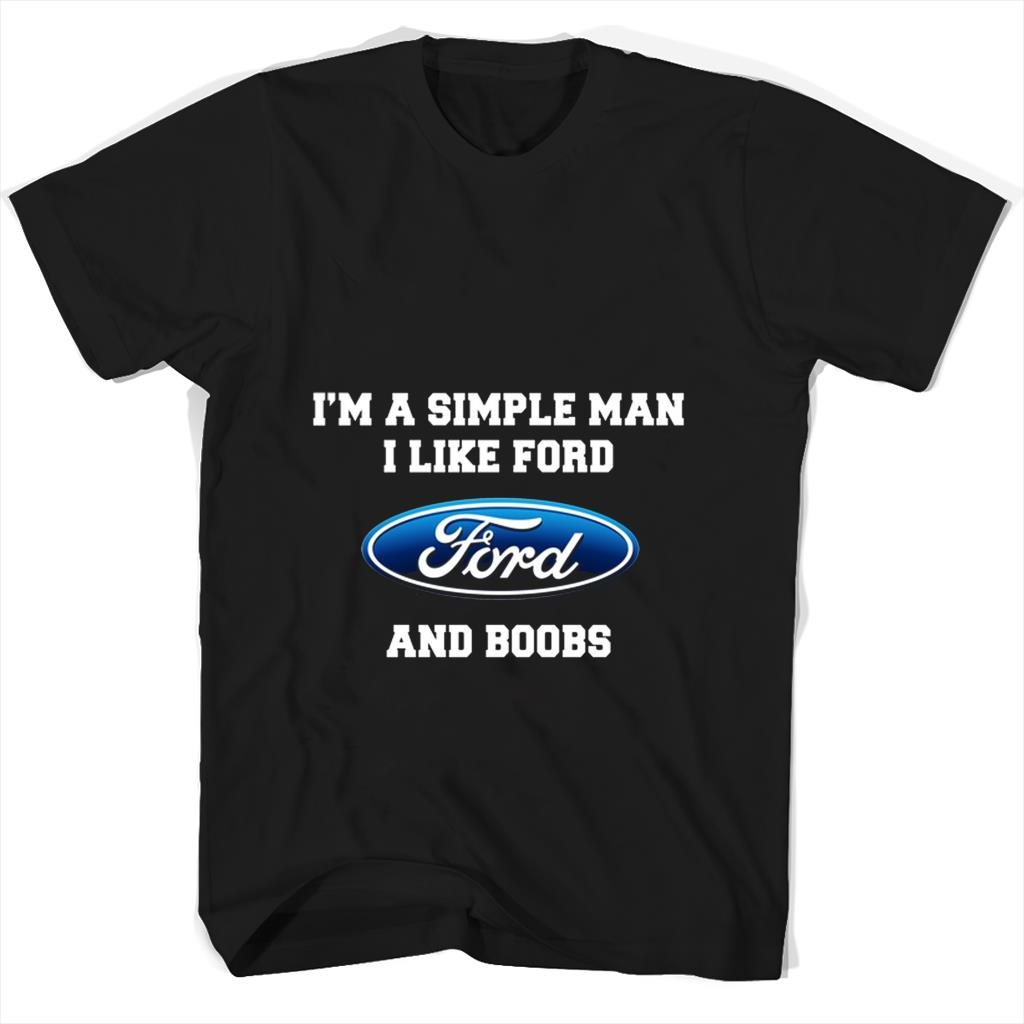 Im A Simple Man I Like Ford Ford And Boobs T Shirts