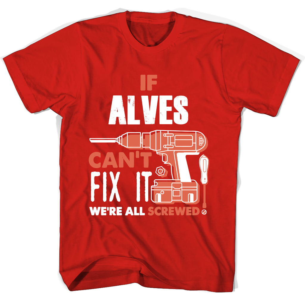 If Alves Can’t Fix It We’re All Screwed T Shirts