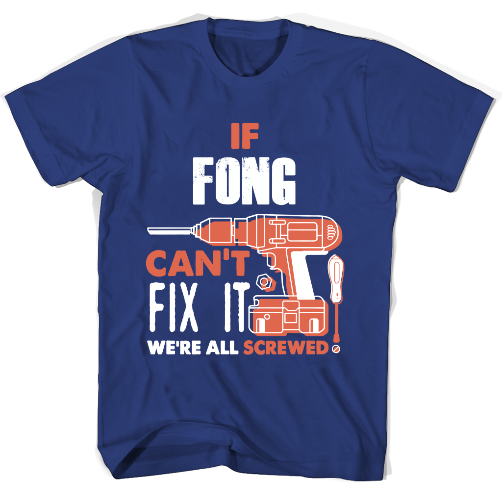 If Fong Can’t Fix It We’re All Screwed T Shirts