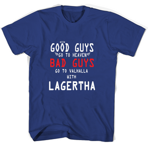Good Guys Go To Heaven Bad Guys Go To Valhalla With Lagertha T Shirts - New Wave Tee