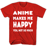 Anime Makes Me Happy You, Not So Much Accessories T Shirts - New Wave Tee