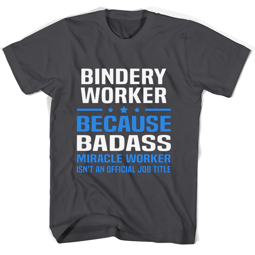 Bindery Worker T Shirts: Badass Miracle Worker Job Title Apparel