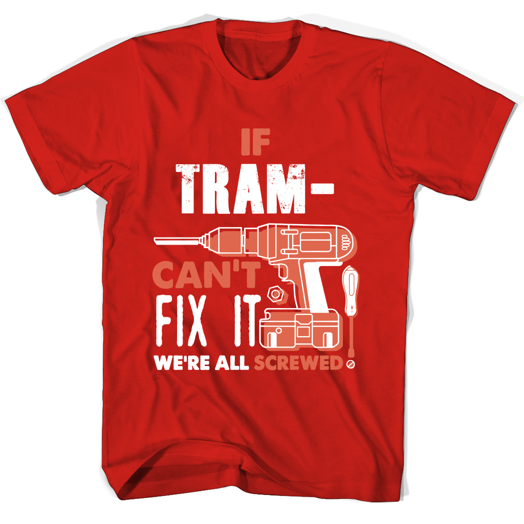 If Trammell Can’t Fix It We’re All Screwed T Shirts