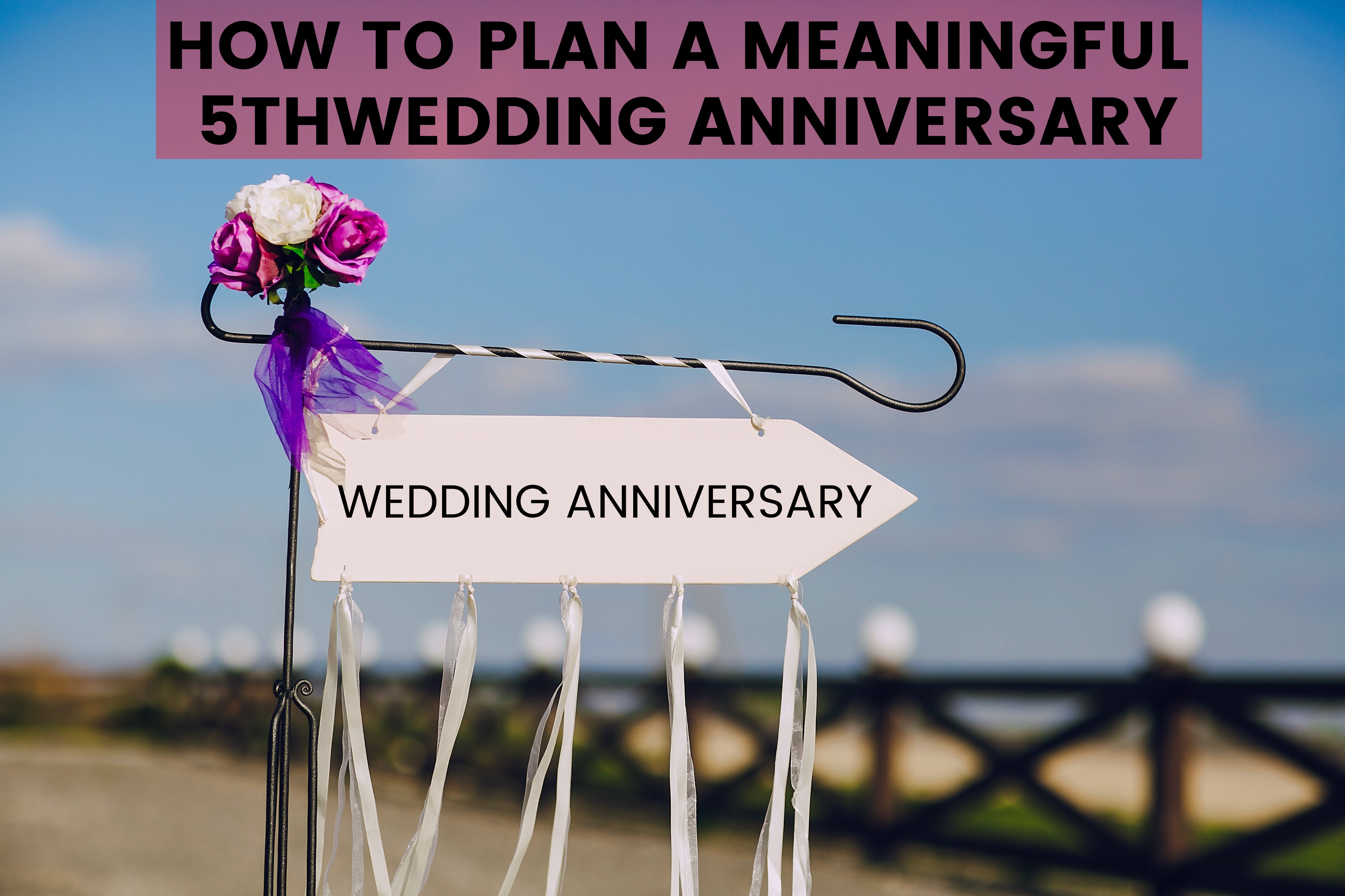 How to Plan a Meaningful 5th Wedding Anniversary