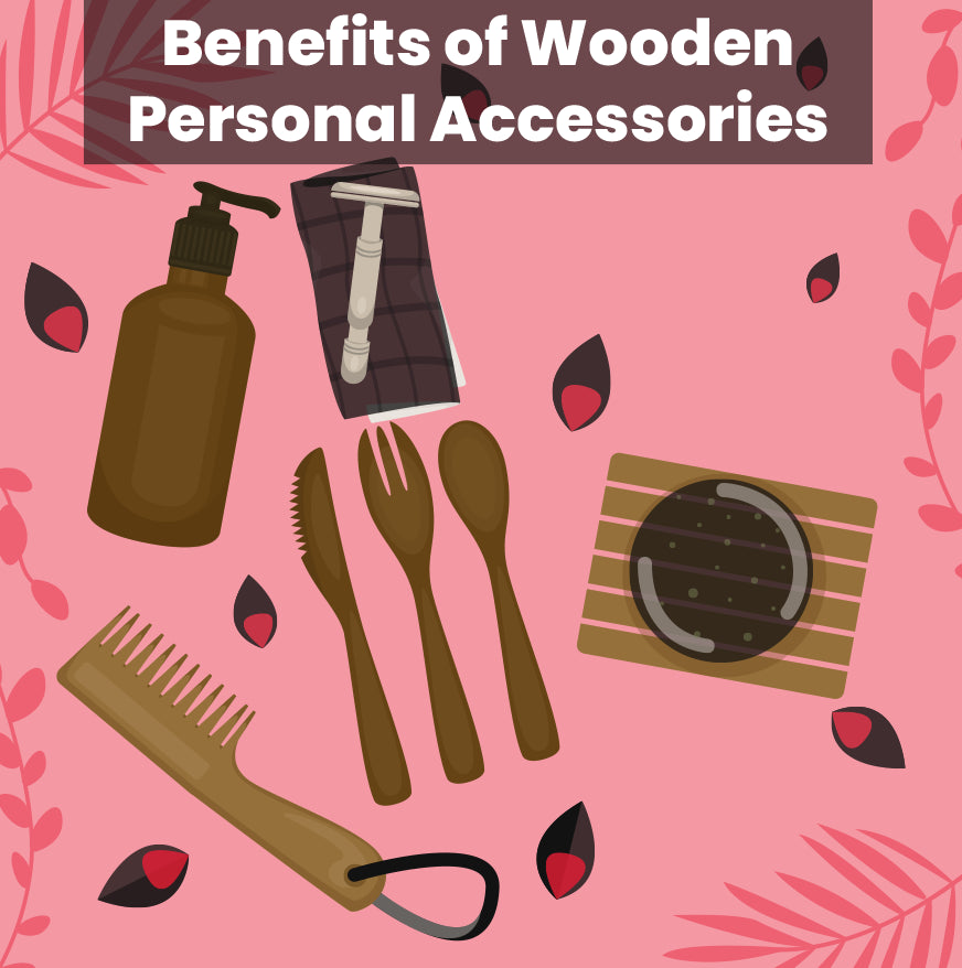 Benefits of Wooden Personal Accessories