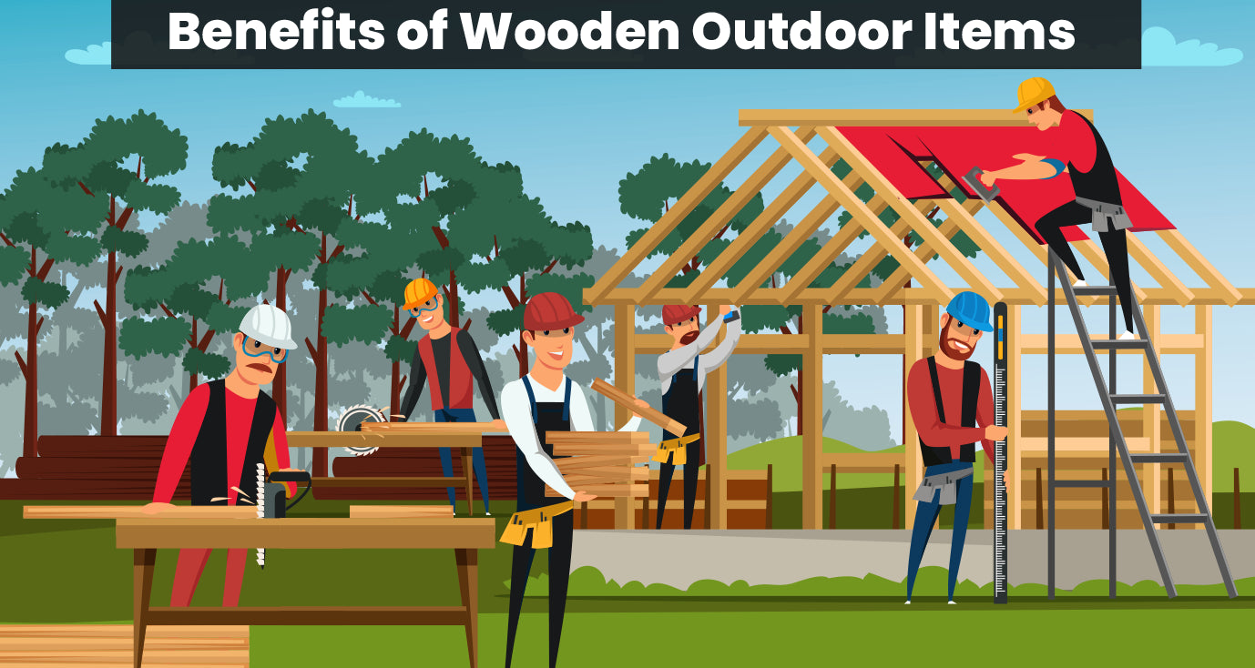 Benefits of Wooden Outdoor Items