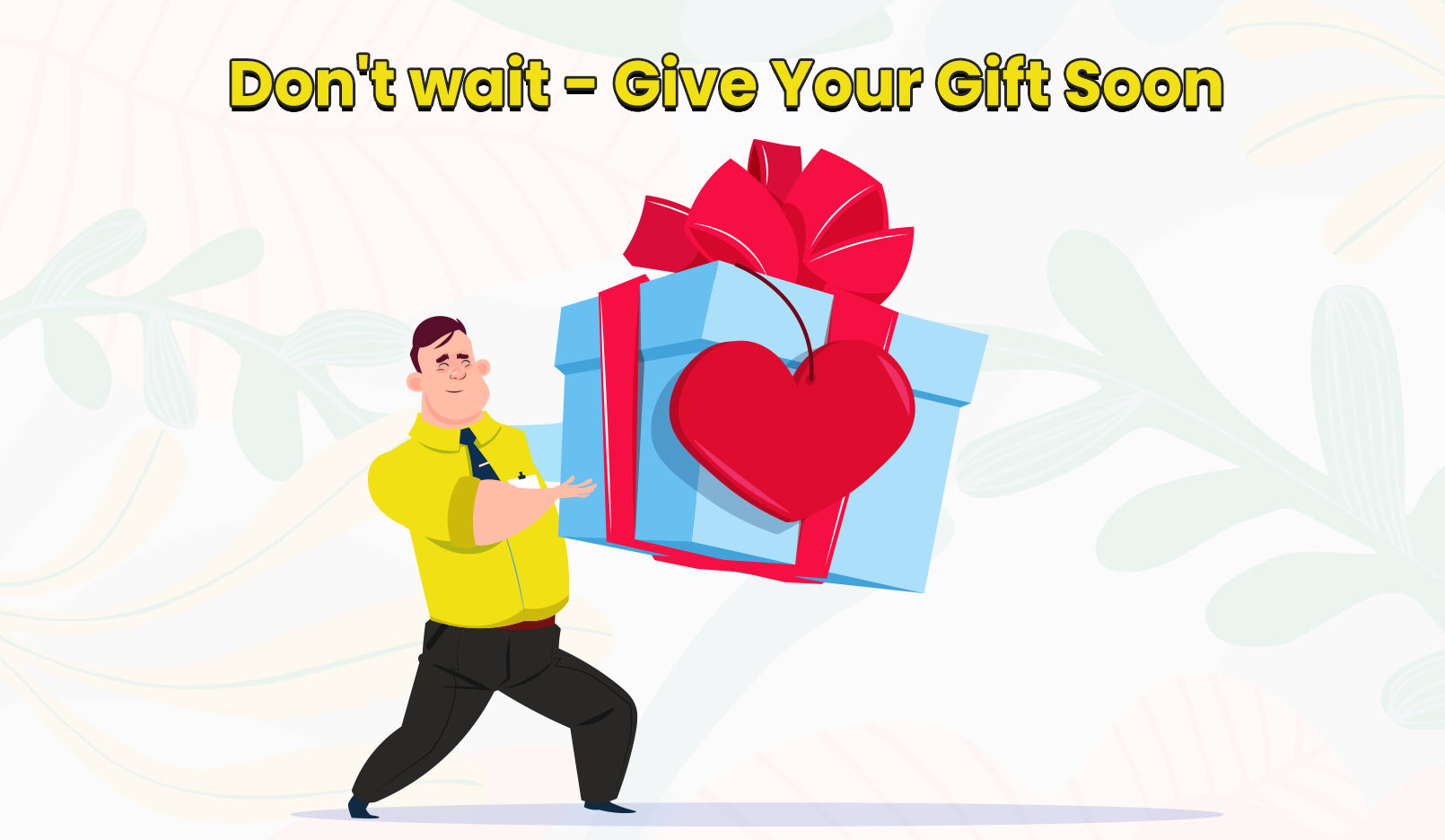 Don't wait - Give Your Gift Soon!