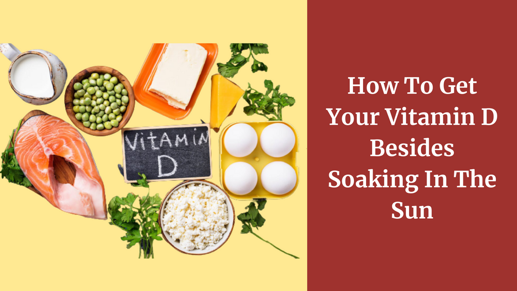 How To Get Your Vitamin D Besides Soaking In The Sun