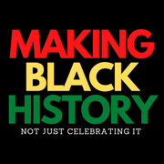 Making Black History Not Just Celebrating It