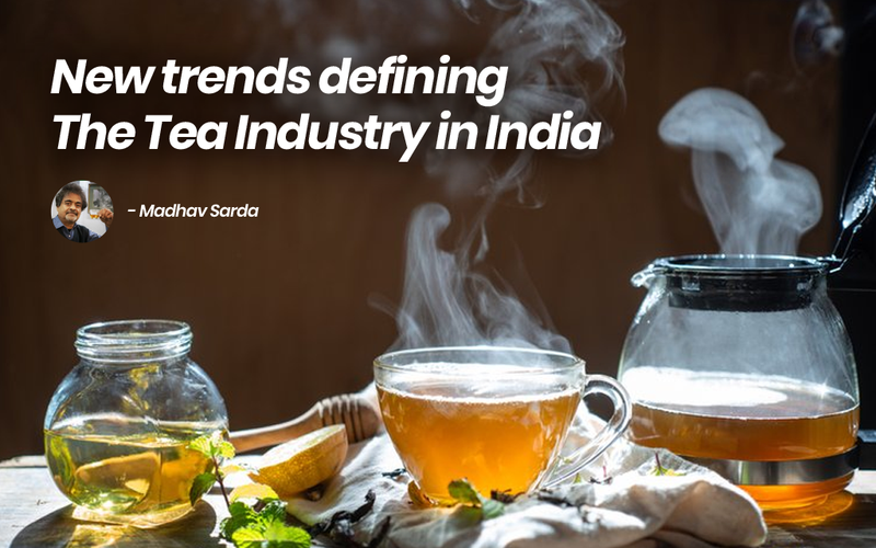 Recent Trends defining the Tea Business in India Golden Tips