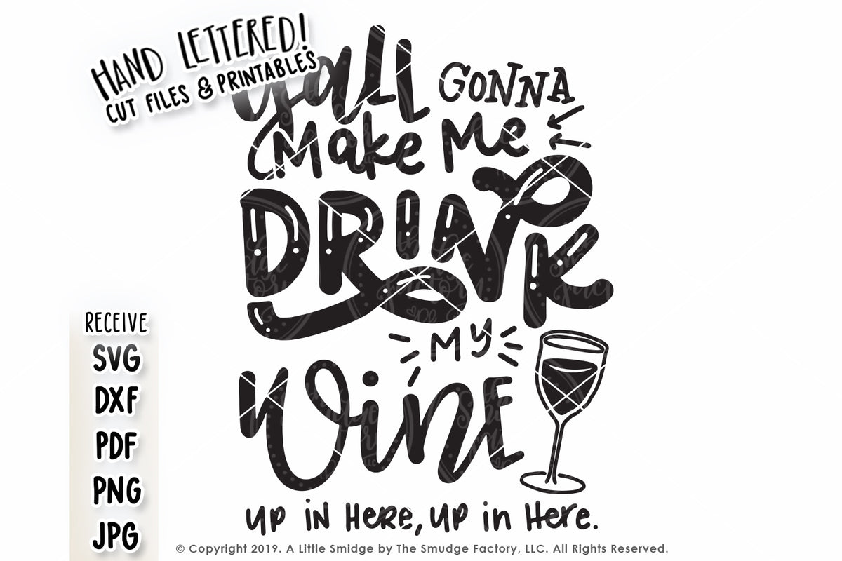 Download Y'all Gonna Make Me Drink My Wine SVG & Printable - The ...