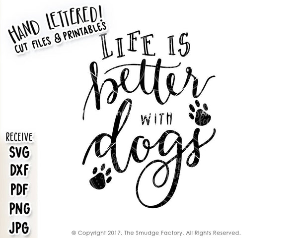 Life Is Better With Dogs SVG & Printable – The Smudge Factory