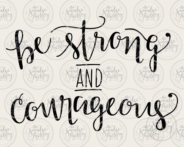 Be Strong and Courageous • Joshua 1:9 SVG & Printable – The Smudge Factory