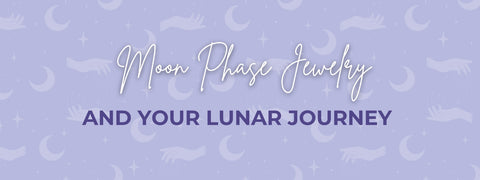 Moon Phase Jewerly and Your Lunar Journey