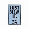 Just Blew It Enamel Pin