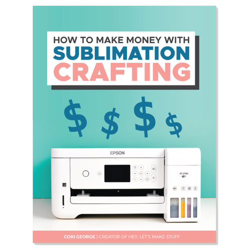 The Ultimate Guide to Sublimation Crafting eBook – Hey, Let's Make Stuff