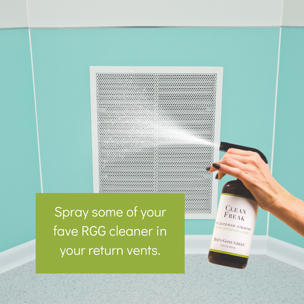spray your fave RGG cleaner into your return vents