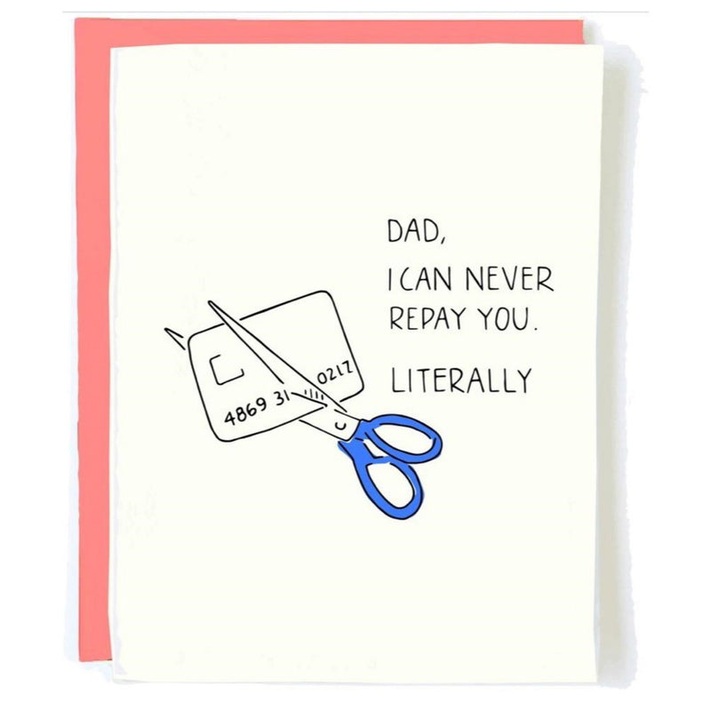 Dad, I Can Never Repay You. Literally Greeting Card