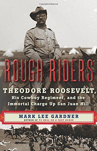 Wolf & Iron Podcast #021 – Author and Historian Mark Lee Gardner on Theodore Roosevelt, The Rough Riders, Writing, and History
