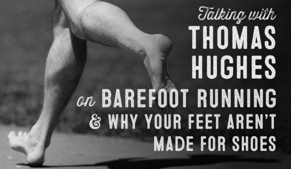 Wolf & Iron Podcast #31: Barefoot Running with Thomas Hughes