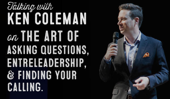 Wolf & Iron Podcast #37 – The Art of Asking Questions, Entreleadership, & Finding Your Calling with Ken Coleman