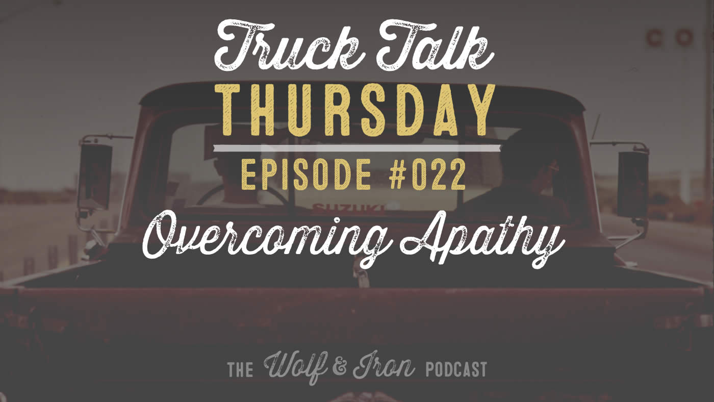 overcoming apathy wolf and iron podcast