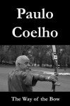 “As I was drawing the bow, I travelled a long road. Now I release this arrow knowing that I took the necessary risks and gave of my best.” – Paulo Coelho, The Way of the Bow