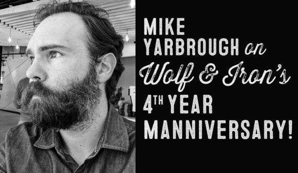 Wolf & Iron Podcast #022 – 4th Manniversary Special! Mike talks about the last year, new stuff, and the future of Wolf & Iron