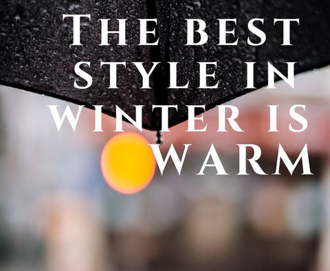 THE BEST STYLE IN WINTER IS WARM