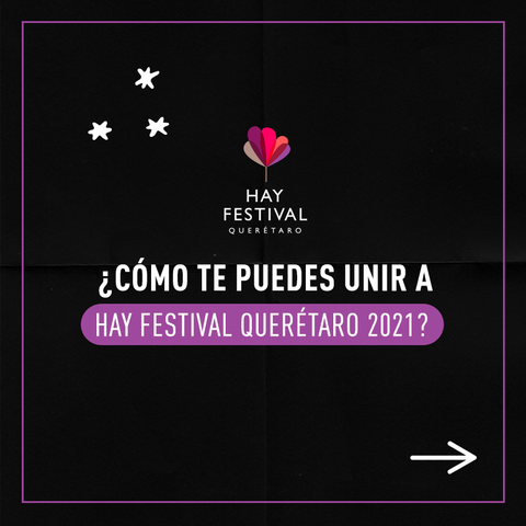 GUÍA ÚTIL PARA SER PARTE DEL HAY FESTIVAL QUERÉTARO 2021