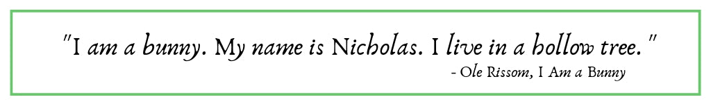 I am a bunny. My name is Nicholas. I live in a hollow tree. Ole Rissom Quote 