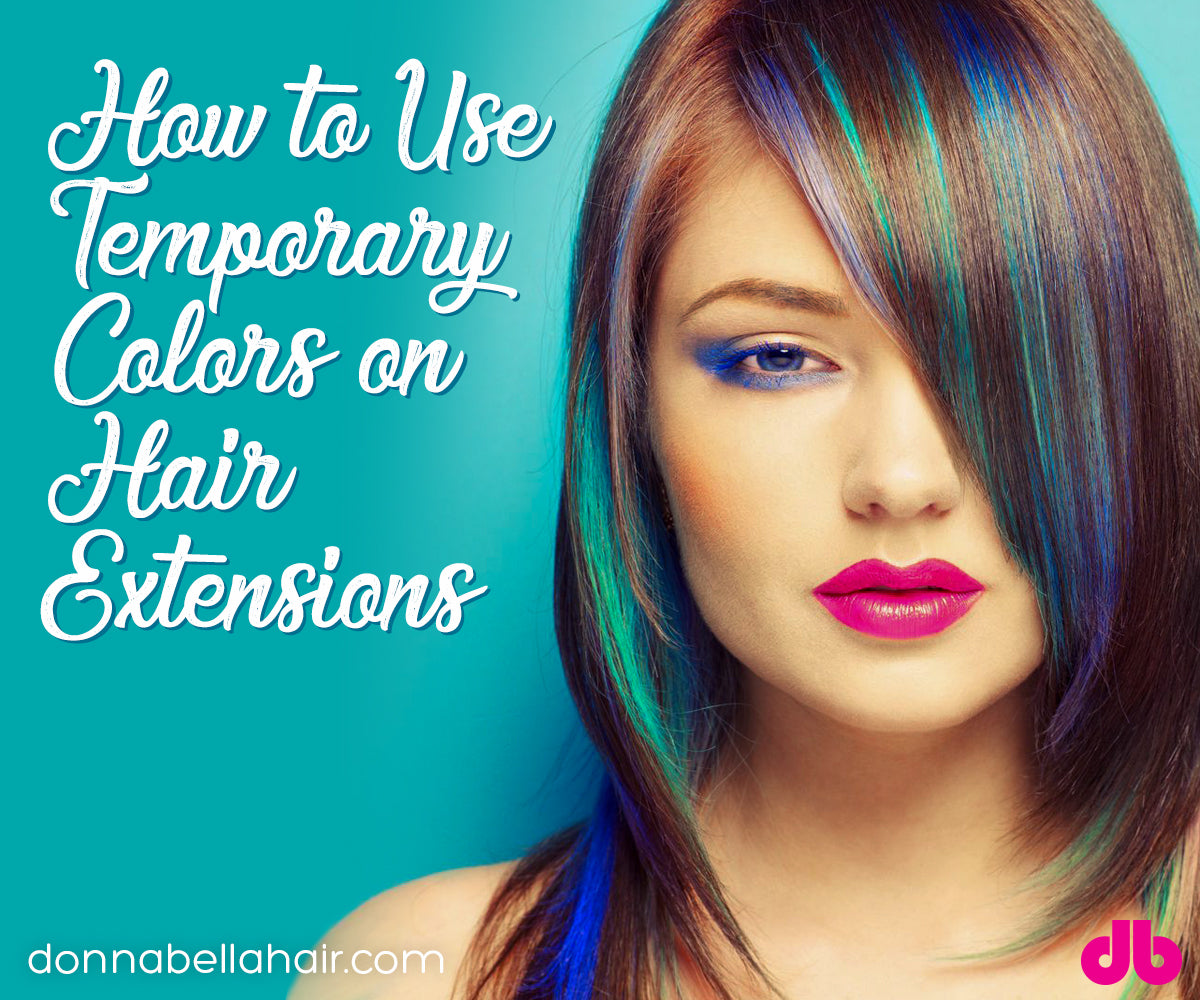 How To Use Temporary Colors On Hair Extensions Donna Bella Hair