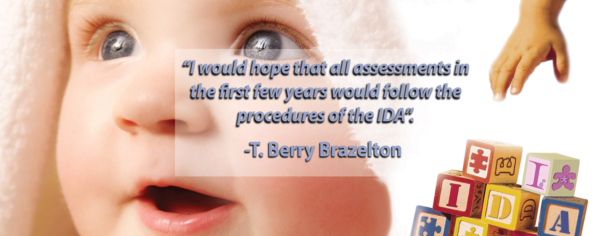 The IDA is a best practice developmental assessment for infants and toddlers recommended by T. Berry Brazelton and other experts in the field