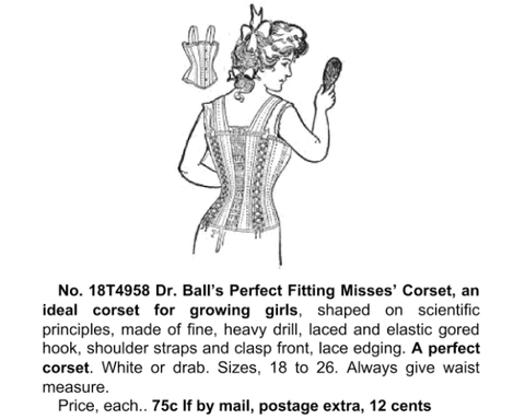 SEARS CATALOGUE: Dr Ball’s Perfect Fitting Misses Corset, an ideal for growing girls 