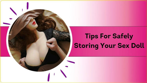 storage tips sex dolls