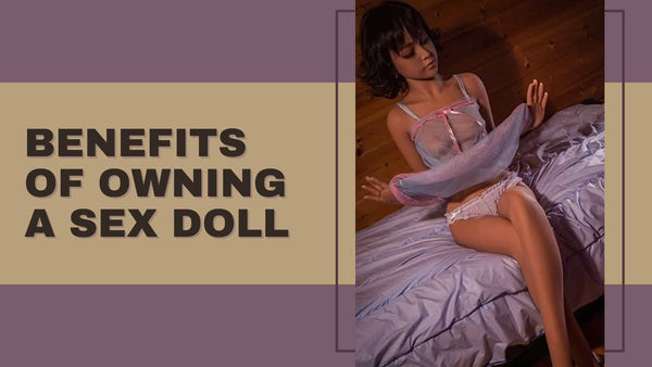 Benefits of Owning a Sex Doll