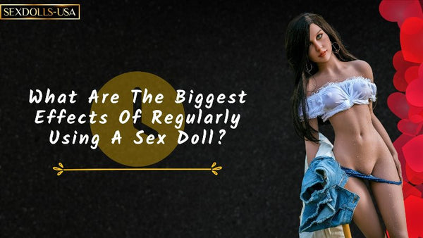 Regular Use Of A Sex Doll