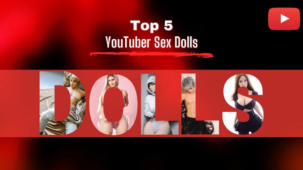 youtuber sex dolls