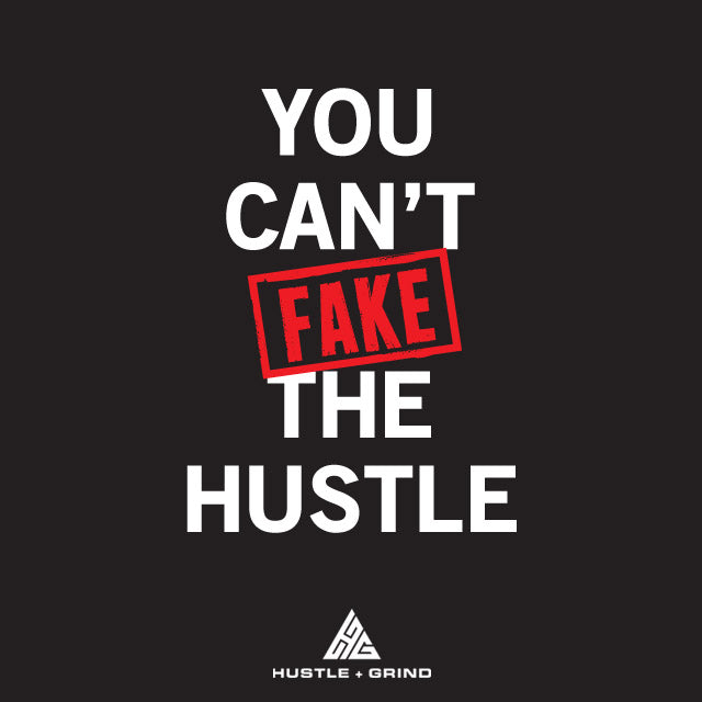 You Can't Fake The Hustle - Motivational Quote