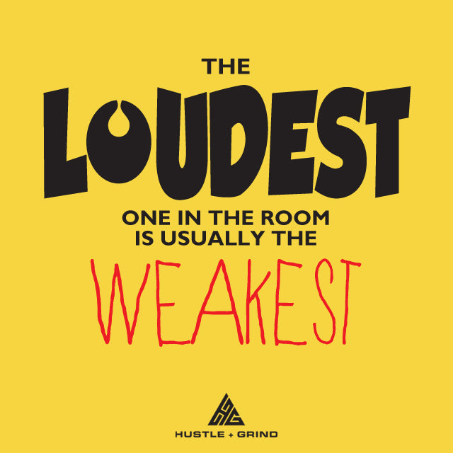 The Loudest Is The Weakest - Motivational Quote