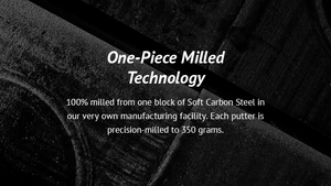 One-Piece Milled Technology 100% milled from one block of Soft Carbon Steel in our very own manufacturing facility. Each putter is precision-milled to 350 grams.