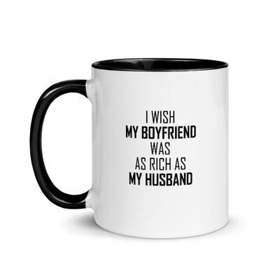 I WISH MY BOYFRIEND WAS AS RICH AS MY HUSBAND -  Mug with Color Inside