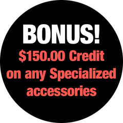 Bonus $150.00 credit on any Specialized accessories