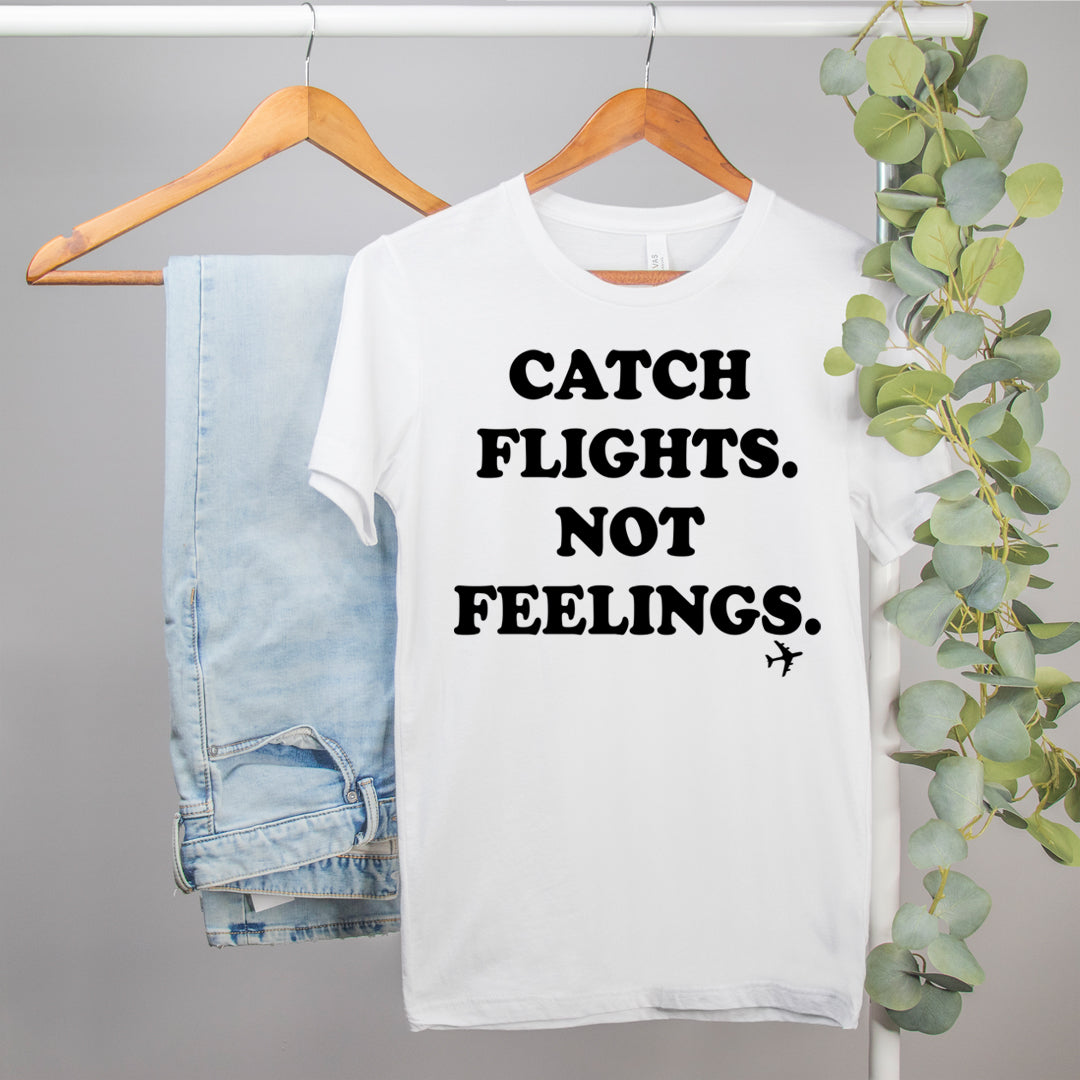 Catch Flights Not Feelings Shirt - Funny Travel Shirt - Single Trip ...