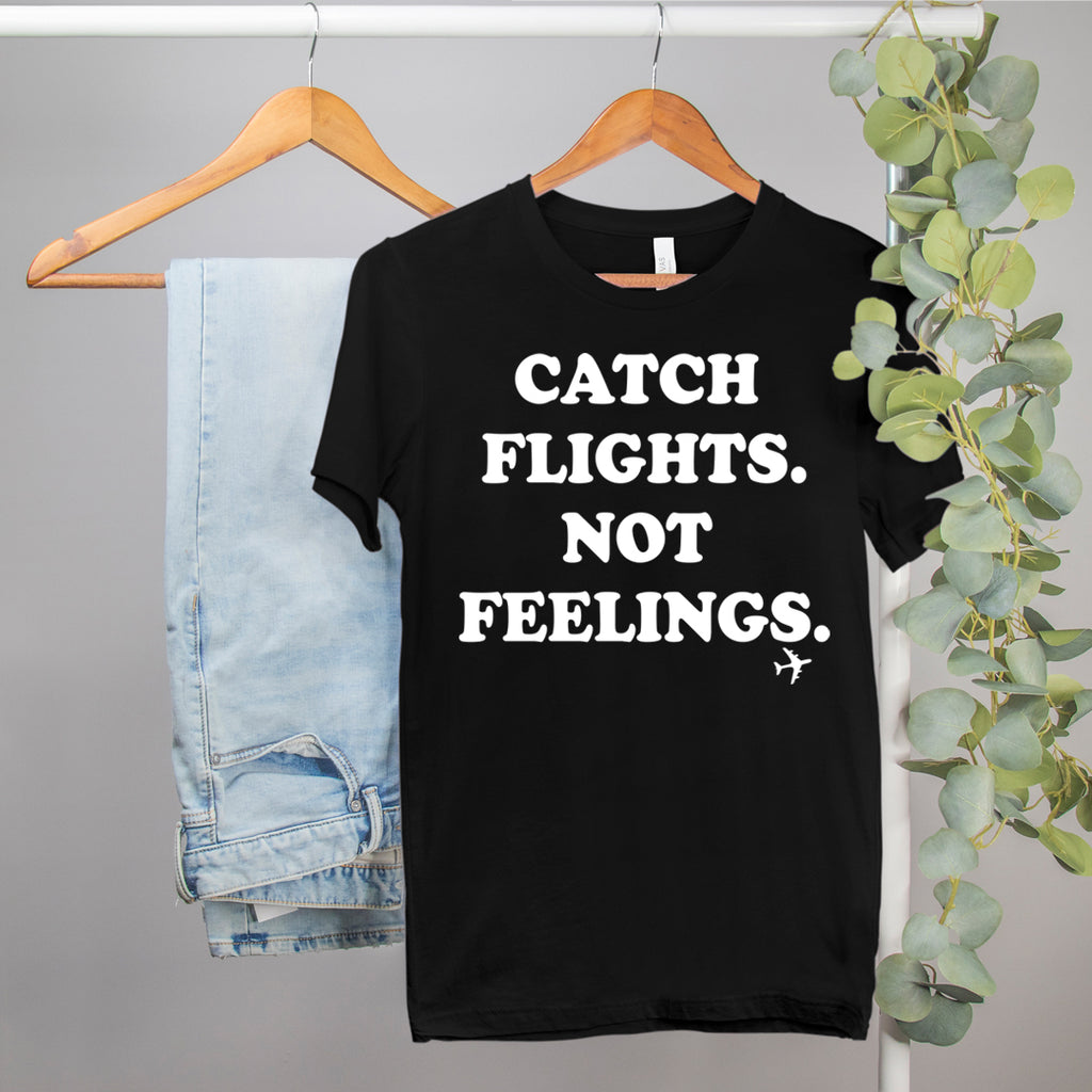 Catch Flights Not Feelings Shirt - Funny Travel Shirt - Single Trip ...