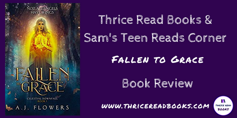 Sam reviews Fallen to Grace, a YA Metaphysical novel by A.J. Flowers on Sam's Teen Reads Corner, Thrice Read Books.