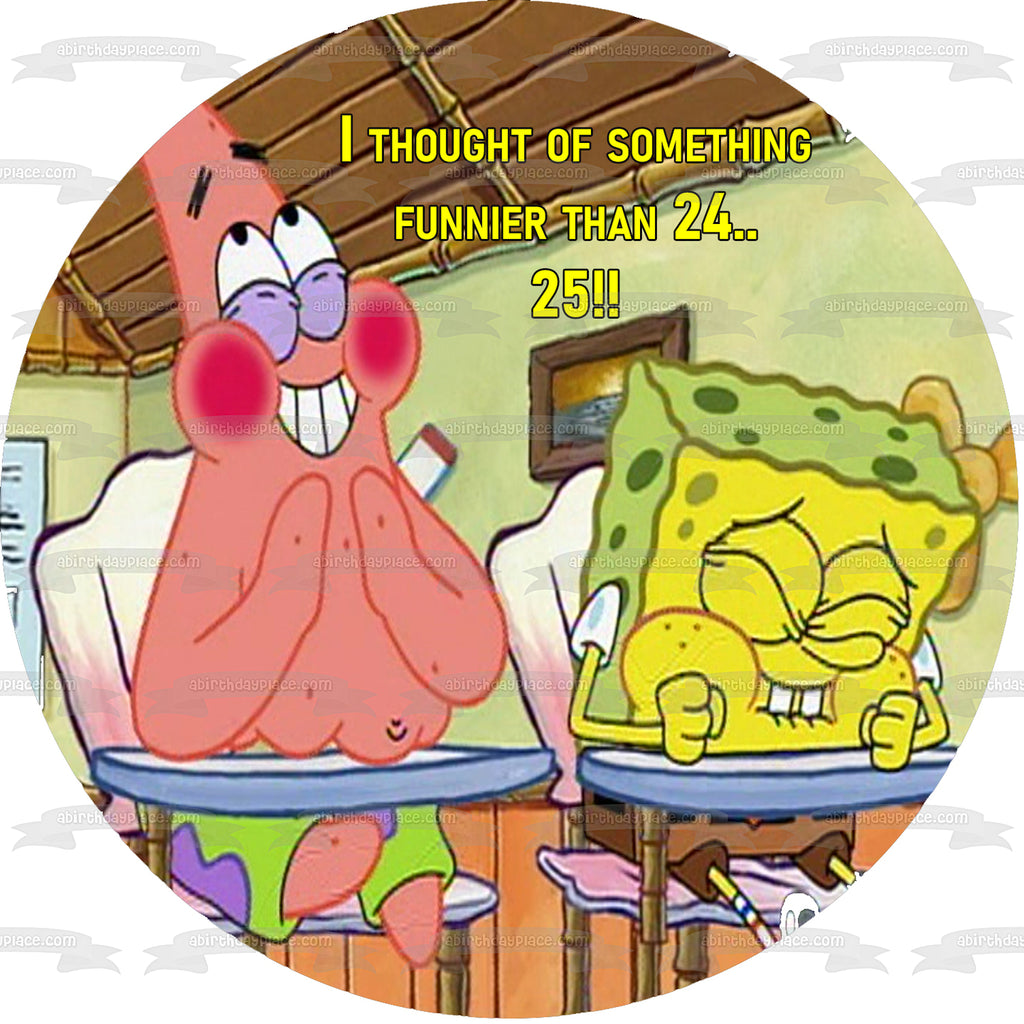I Thought Of Something Funnier Than 24 25 Spongebob And