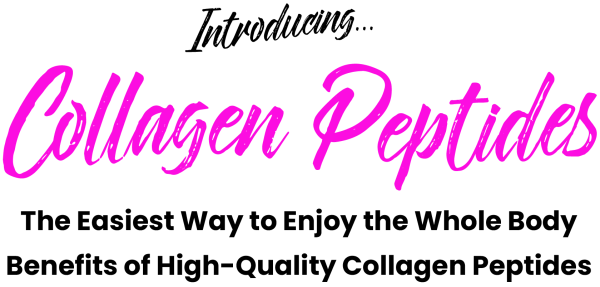 Introducing Collagen Peptides...The Easiest Way to Enjoy the Whole Body Benefits of High-Quality Collagen Peptides