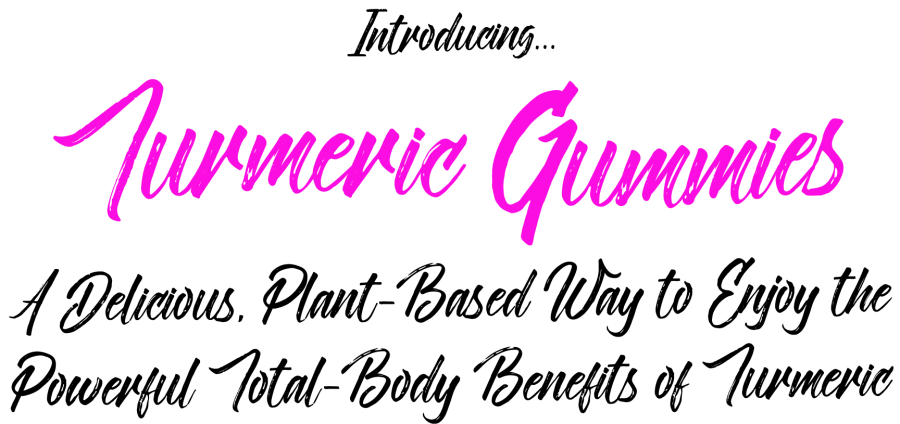 Introducing Turmeric Gummies...A Delicious, Plant-Based Way To Enjoy The Powerful Total-Body Benefits Of Turmeric