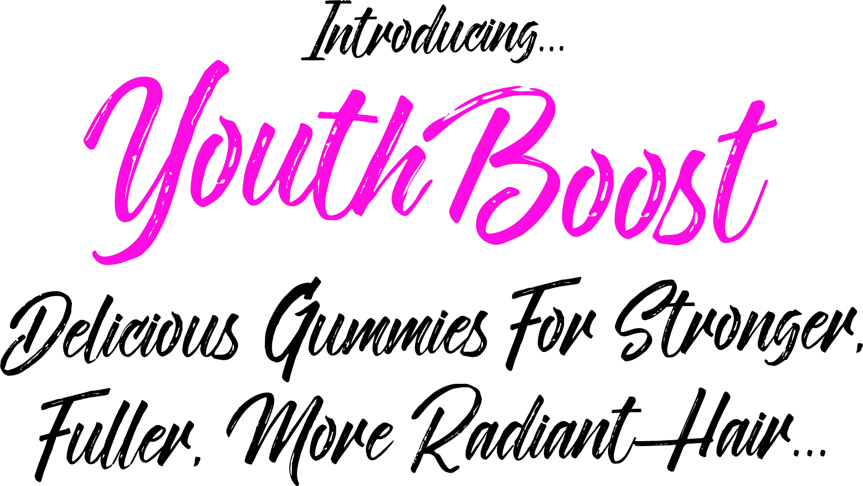 Introducing YouthBoost...Yummy Gummies That Keep Hair and Skin Vibrant...